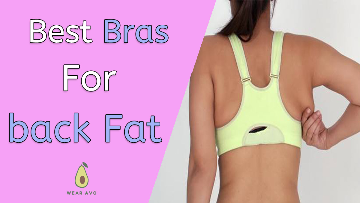 6 Best Bras To Eliminate And Hide Back Fat Ultimate Guide For Comfortable Fit Wearavo 8819